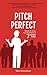 Pitch Perfect: Speak to Grow Your Business in 7 Simple Steps