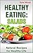 Healthy Eating: Salads: Light Cookbook: A Step-By-Step Guide How to Clean Your Body for LIFE! Natural Recipes for Healthy Life!