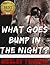 What Goes Bump in the Night?