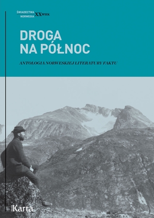 Droga na Północ. Antologia norweskiej literatury faktu