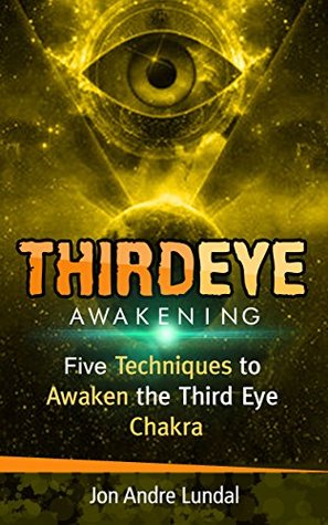 Third Eye Awakening: 5 Techniques to Awaken the Third Eye Chakra (Kindle Edition)