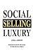Social Selling Luxury: Increase Sales by Engaging in the Digital World