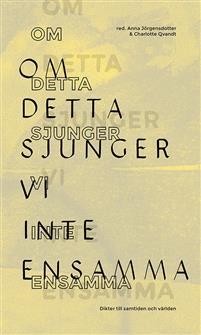 Om detta sjunger vi inte ensamma: Dikter till samtiden och världen (Paperback)
