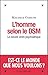 L'Homme selon le DSM: Le nouvel ordre psychiatrique