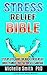 Stress Relief Bible: Step-by-step Guide For Quick Stress Relief, Anxiety, Anger, Frustration, Self-sabotage