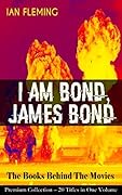 I AM BOND, JAMES BOND – The Books Behind The Movies: Premium Collection – 20 Titles in One Volume: The Spectre Trilogy, Casino Royale, Diamonds Are Forever, Quantum of Solace and many more