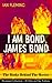 I AM BOND, JAMES BOND – The Books Behind The Movies: Premium Collection – 20 Titles in One Volume: The Spectre Trilogy, Casino Royale, Diamonds Are Forever, Quantum of Solace and many more