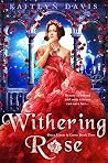 Withering Rose by Kaitlyn Davis
