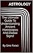 Astrology: The Ultimate Guide To Understanding Ancient Horoscopes And Zodiac Signs!