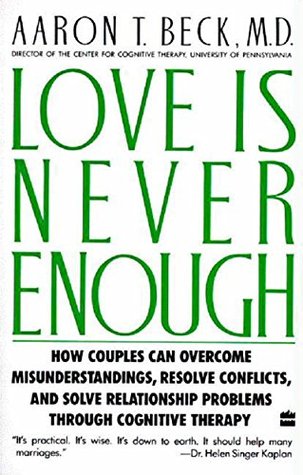 Love Is Never Enough: How Couples Can Overcome Misunderstanding – A Psychiatrist's Guide to Saving Your Marriage Through Better Communication