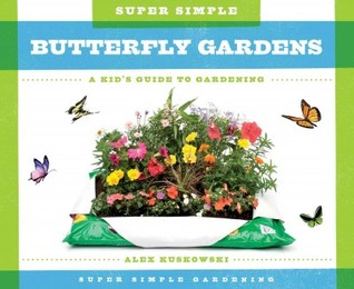 Super Simple Butterfly Gardens:: A Kid's Guide to Gardening (Library Binding)