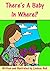 Children's Books: There's A Baby In Where?: Julia finds out that her mother is pregnant and wants to know where babies come from.