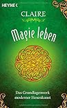 Magie leben: Das Grundlagenwerk moderner Hexenkunst