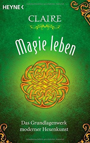 Magie leben: Das Grundlagenwerk moderner Hexenkunst (Paperback)