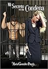 Mi secreto es mi condena by María González Pineda