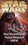 Star Wars: Star Wars Memes, Funny Memes & NSFW (Star Wars Memes 1)