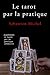 Le tarot par la pratique (French Edition)