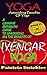 Yoga Astonishing Benefits Of Iyengar Yoga: A Genuine Authentic Guide To Unlocking All The Benefits Of Iyengar Yoga (How to Easily and Quickly Save your Life Book 6)