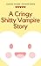 A Cringy Shitty Vampire Story