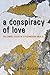 A Conspiracy of Love by Kurt Struckmeyer