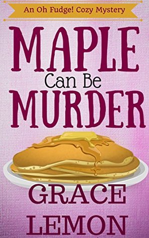 Maple Can Be Murder (Oh Fudge! Cozy Mystery #1)