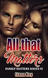 All that Matters by Liana Key All that Matters by Liana Key