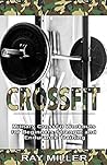 CrossFit: Military CrossFit Workouts for Beginners - Strength and Endurance Training (Cross Training, Bodybuilding, Weight Lifting, Fat Loss)