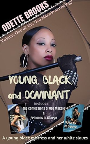 Young, Black, and Dominant: A black mistress and her white slaves (The Uzo Makele Anthology Book 1)