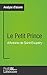 Le Petit Prince d'Antoine de Saint-Exupéry (Analyse approfondie): Approfondissez votre lecture de cette œuvre avec notre profil littéraire (résumé, fiche ... lecture et axes de lecture) (French Edition)