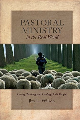 Pastoral Ministry in the Real World: Loving, Teaching, and Leading God’s People (Kindle Edition)