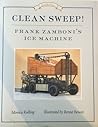 Clean Sweep! Frank Zamboni's Ice Machine by Monica Kulling Clean Sweep! Frank Zamboni's Ice Machine by Monica Kulling