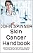 Skin Cancer Handbook: Little Known Tips You Need to Know About Skin Cancer, Natural Skin Care and Healthy Aging