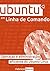 Ubuntu em Linha de Comando: Operação e Administração Eficiente do Ubuntu Linux (Portuguese Edition)