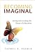 Becoming Imaginal by Thomas R. Rudmik