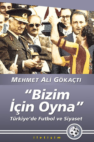 "Bizim İçin Oyna" - Türkiye'de Futbol ve Siyaset (Paperback)