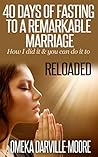 40 Days of Fasting to a Remarkable Marriage "How I did it and you can do it to": Reloaded