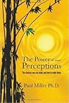 The Power of your Perceptions - The choices you can make and how to make them