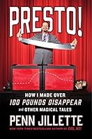 Presto!: How I Made Over 100 Pounds Disappear and Other Magical Tales