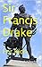 Sir Francis Drake: For Kids (California Explorer Series Book 1)