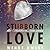 Stubborn Love (Stubborn Lov...
