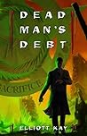 Dead Man's Debt by Elliott Kay