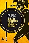 Dioses y héroes de la antigua Grecia by Robert Graves Dioses y héroes de la antigua Grecia by Robert Graves