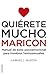 Quiérete mucho, maricón: Manual de éxito psicoemocional para hombres homosexuales (Spanish Edition)