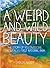 A Weird and Wild Beauty: Th...