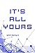 It's All Yours