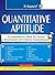 Quantitative Aptitude: A Comprehensive Book for Various Recruitment and Entrance Examinations