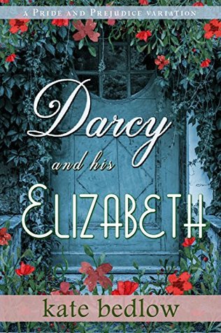 Darcy and His Elizabeth: A Pride and Prejudice Variation (Kindle Edition)