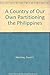 A Country of Our Own Partitioning the Philippines by David C. Martinez