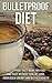 Diet: Nutrition: Bulletproof Diet (Healthy Eating Fat Loss Weight Watchers) (Atkins Diet Low-Carbohydrate Diet Bulletproof)