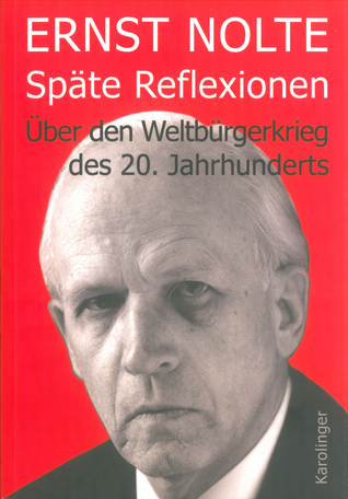 Späte Reflexionen: Über den Weltbürgerkrieg des 20. Jahrhunderts
